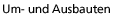 Um- und Ausbauten